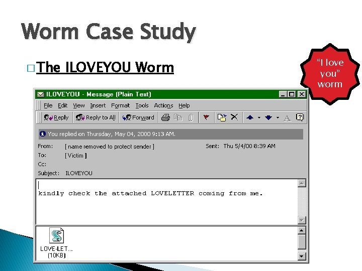 Worm Case Study � The ILOVEYOU Worm “I love you” worm 