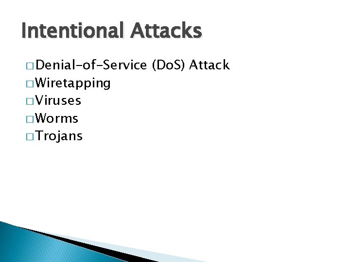 Intentional Attacks � Denial-of-Service � Wiretapping � Viruses � Worms � Trojans (Do. S)
