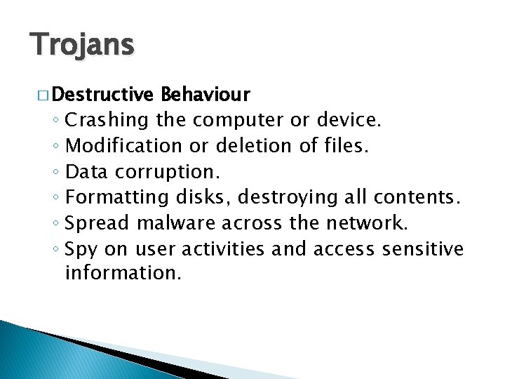 Trojans � Destructive Behaviour ◦ Crashing the computer or device. ◦ Modification or deletion