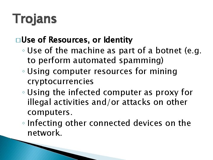 Trojans � Use of Resources, or Identity ◦ Use of the machine as part