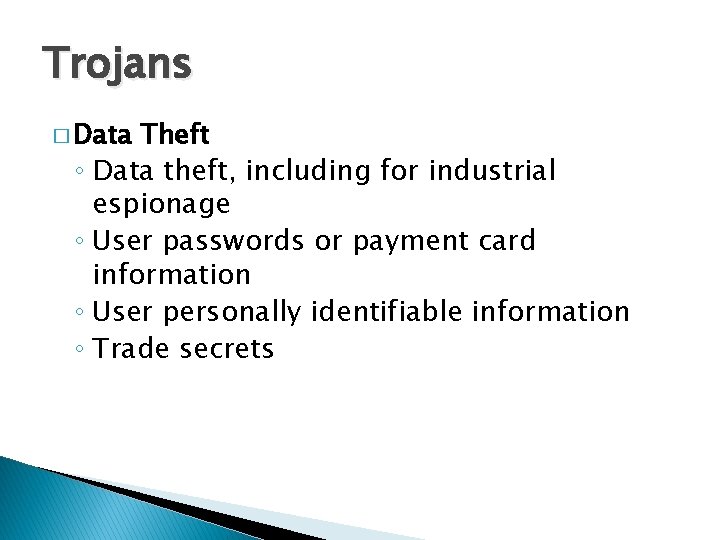 Trojans � Data Theft ◦ Data theft, including for industrial espionage ◦ User passwords