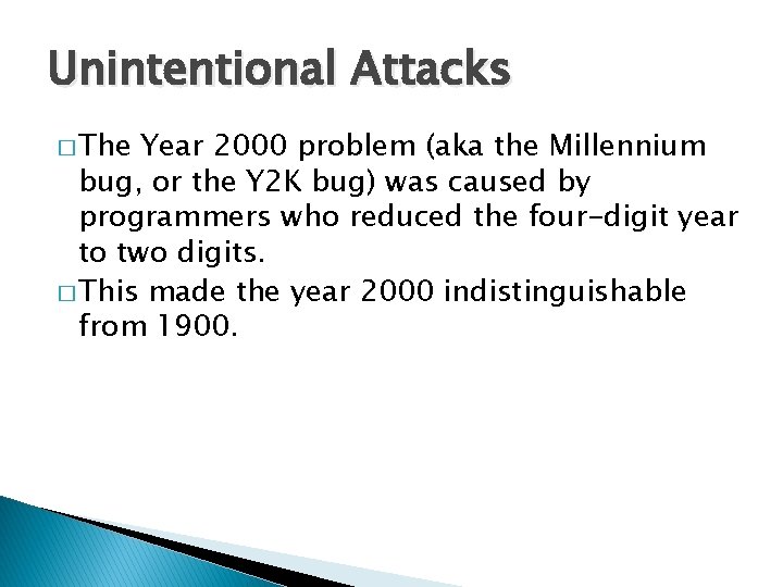 Unintentional Attacks � The Year 2000 problem (aka the Millennium bug, or the Y