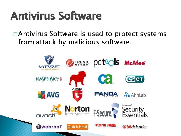 Antivirus Software � Antivirus Software is used to protect systems from attack by malicious