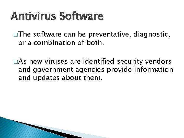 Antivirus Software � The software can be preventative, diagnostic, or a combination of both.