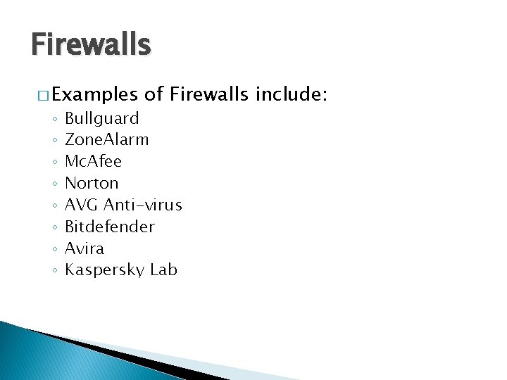Firewalls � Examples ◦ ◦ ◦ ◦ of Firewalls include: Bullguard Zone. Alarm Mc.