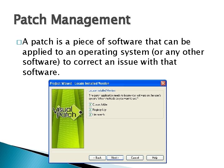 Patch Management �A patch is a piece of software that can be applied to
