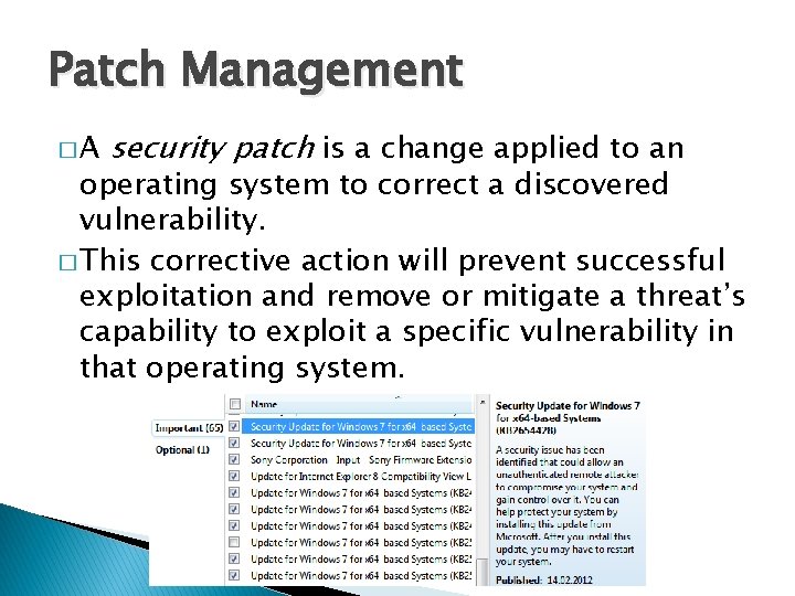Patch Management �A security patch is a change applied to an operating system to