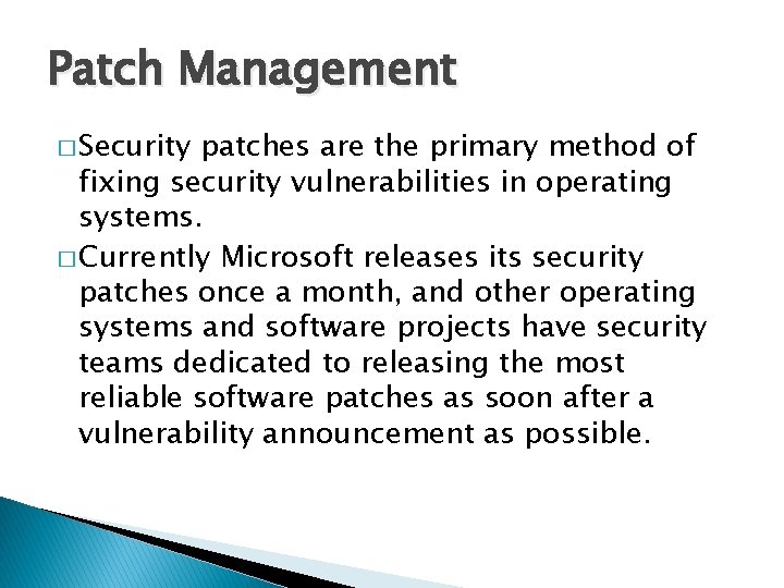 Patch Management � Security patches are the primary method of fixing security vulnerabilities in