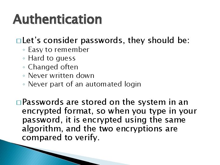 Authentication � Let’s ◦ ◦ ◦ consider passwords, they should be: Easy to remember