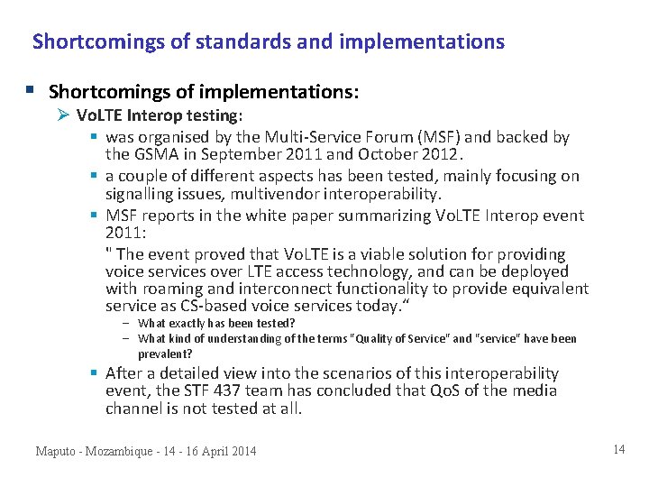 Shortcomings of standards and implementations § Shortcomings of implementations: Ø Vo. LTE Interop testing: