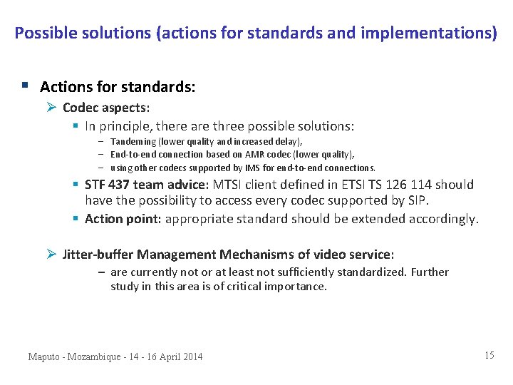 Possible solutions (actions for standards and implementations) § Actions for standards: Ø Codec aspects: