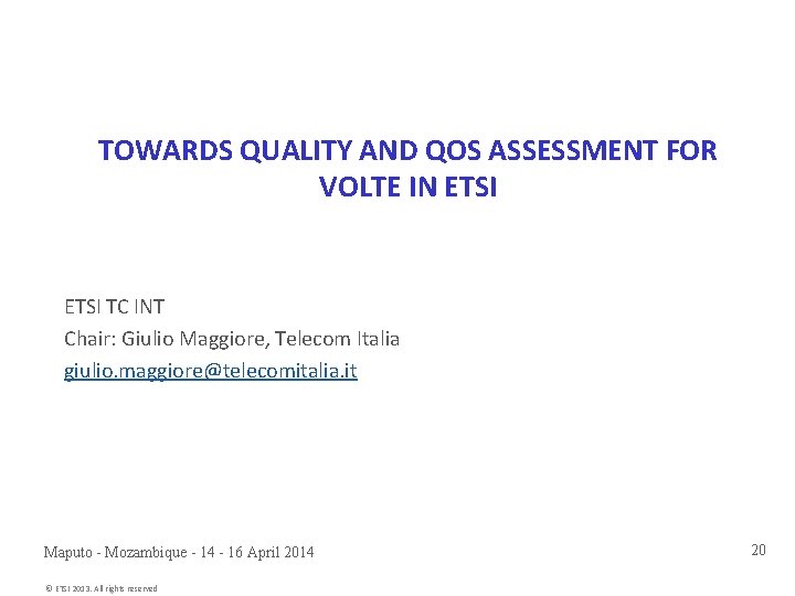 TOWARDS QUALITY AND QOS ASSESSMENT FOR VOLTE IN ETSI TC INT Chair: Giulio Maggiore,