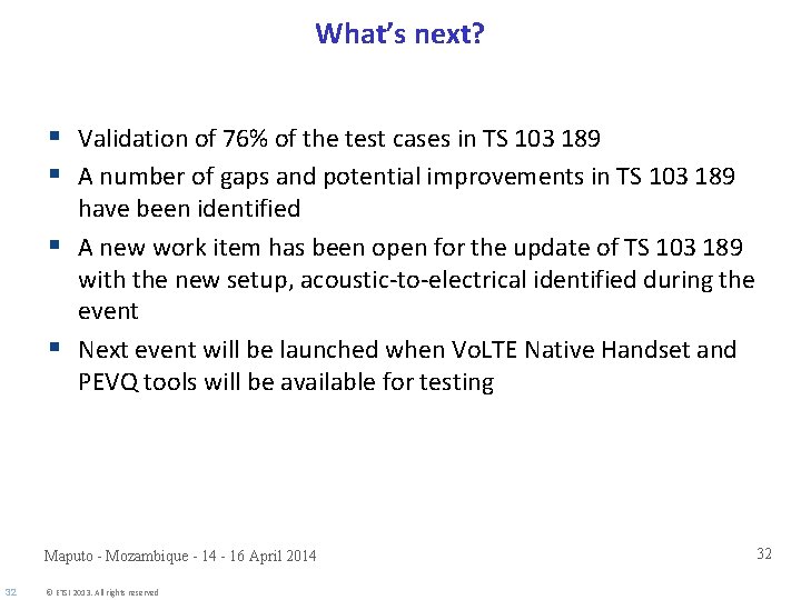 What’s next? § Validation of 76% of the test cases in TS 103 189