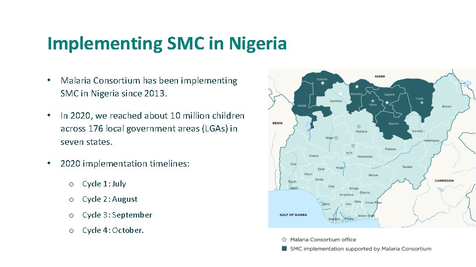 Implementing SMC in Nigeria • Malaria Consortium has been implementing SMC in Nigeria since