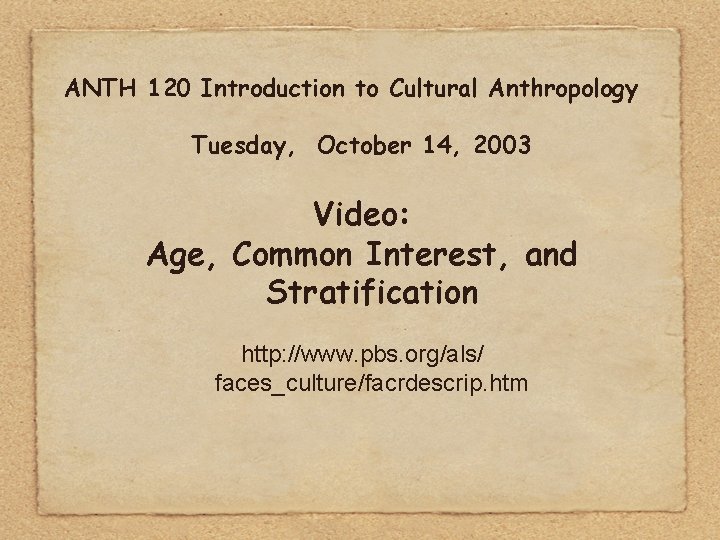 ANTH 120 Introduction to Cultural Anthropology Tuesday, October 14, 2003 Video: Age, Common Interest,