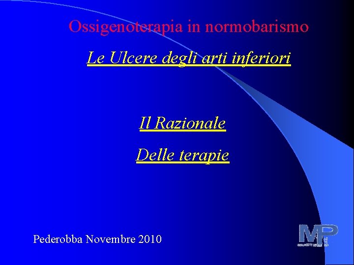 Ossigenoterapia in normobarismo Le Ulcere degli arti inferiori Il Razionale Delle terapie Pederobba Novembre