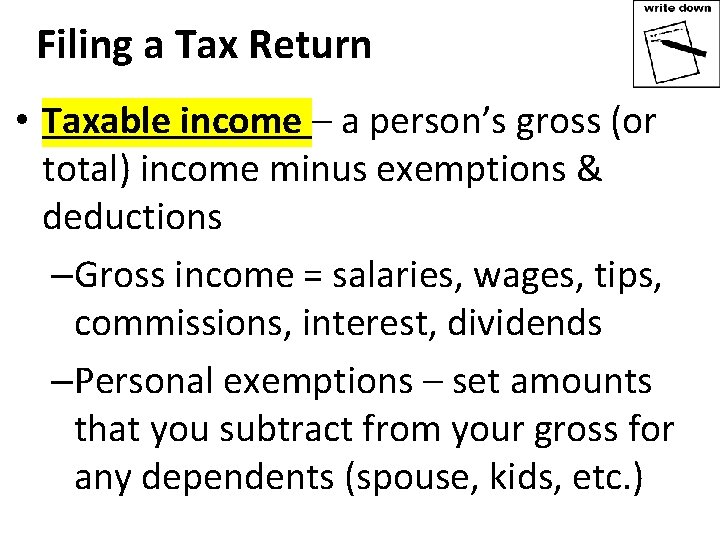 Filing a Tax Return • Taxable income – a person’s gross (or total) income