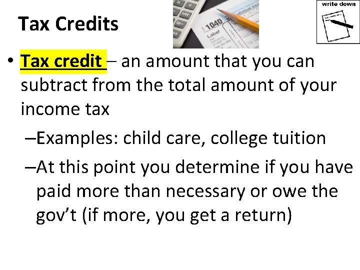 Tax Credits • Tax credit – an amount that you can subtract from the