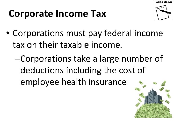 Corporate Income Tax • Corporations must pay federal income tax on their taxable income.