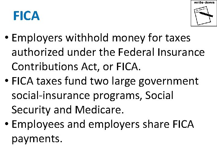 FICA • Employers withhold money for taxes authorized under the Federal Insurance Contributions Act,