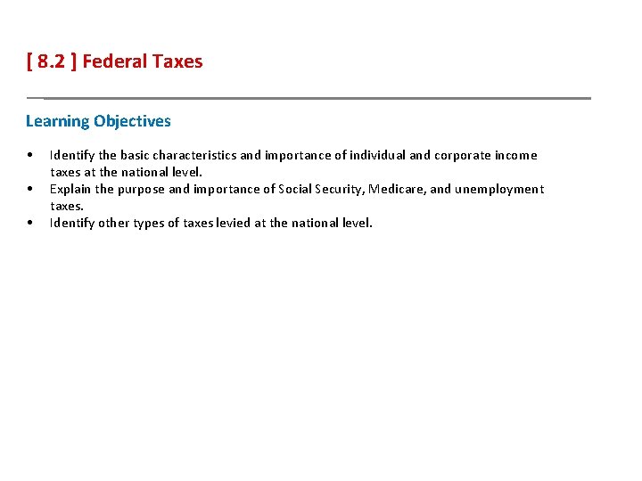 [ 8. 2 ] Federal Taxes Learning Objectives • • • Identify the basic