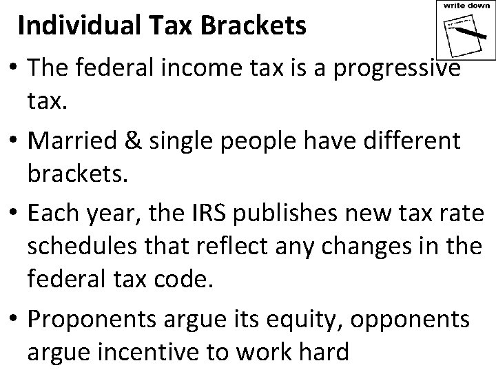 Individual Tax Brackets • The federal income tax is a progressive tax. • Married