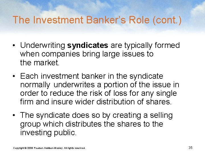 The Investment Banker’s Role (cont. ) • Underwriting syndicates are typically formed when companies