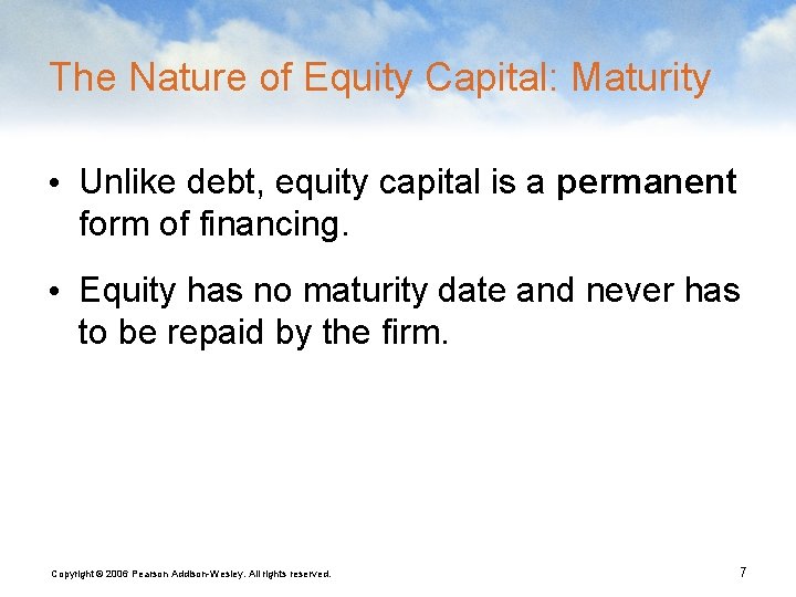The Nature of Equity Capital: Maturity • Unlike debt, equity capital is a permanent