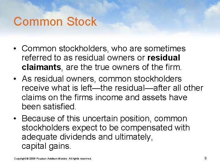 Common Stock • Common stockholders, who are sometimes referred to as residual owners or