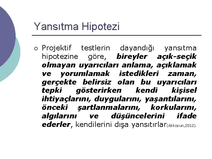 Yansıtma Hipotezi ¡ Projektif testlerin dayandığı yansıtma hipotezine göre, bireyler açık-seçik olmayan uyarıcıları anlama,