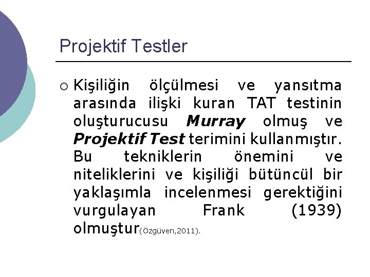 Projektif Testler ¡ Kişiliğin ölçülmesi ve yansıtma arasında ilişki kuran TAT testinin oluşturucusu Murray