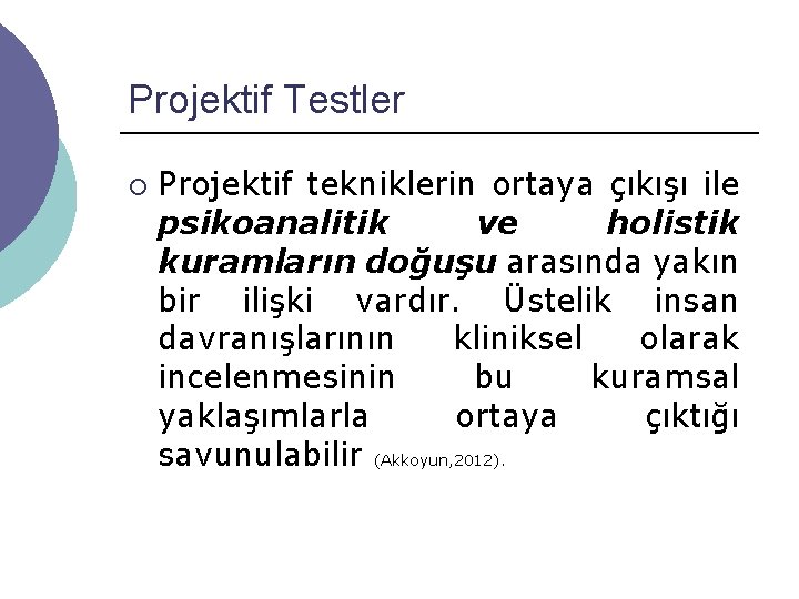 Projektif Testler ¡ Projektif tekniklerin ortaya çıkışı ile psikoanalitik ve holistik kuramların doğuşu arasında