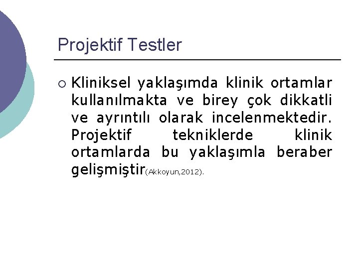 Projektif Testler ¡ Kliniksel yaklaşımda klinik ortamlar kullanılmakta ve birey çok dikkatli ve ayrıntılı