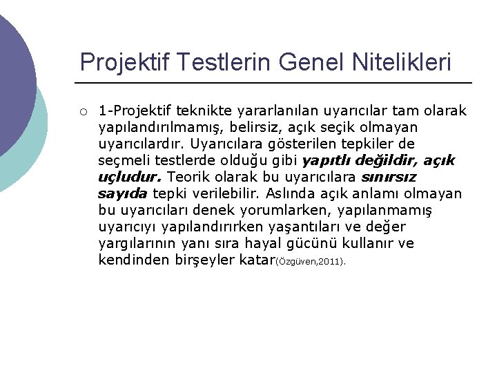 Projektif Testlerin Genel Nitelikleri ¡ 1 -Projektif teknikte yararlanılan uyarıcılar tam olarak yapılandırılmamış, belirsiz,