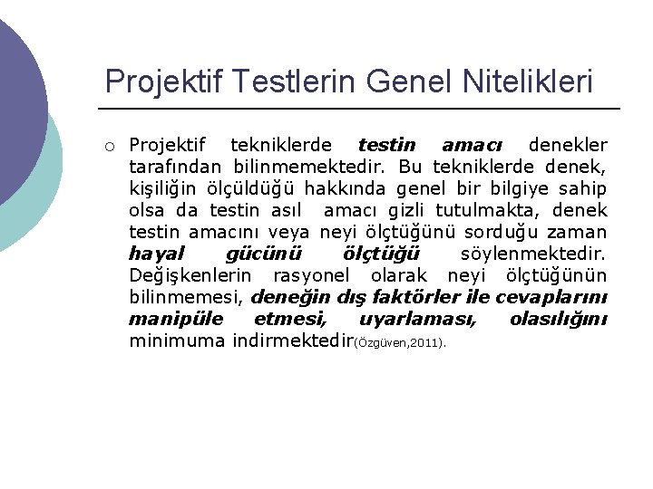 Projektif Testlerin Genel Nitelikleri ¡ Projektif tekniklerde testin amacı denekler tarafından bilinmemektedir. Bu tekniklerde