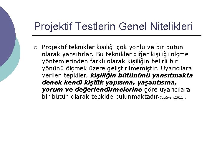 Projektif Testlerin Genel Nitelikleri ¡ Projektif teknikler kişiliği çok yönlü ve bir bütün olarak