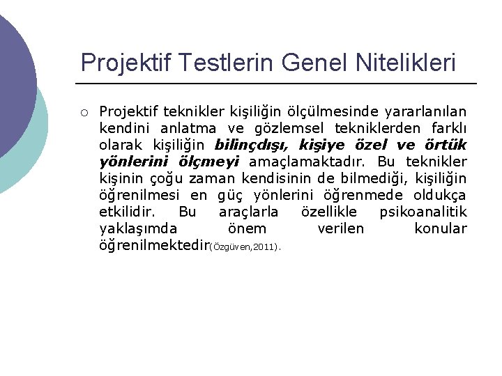 Projektif Testlerin Genel Nitelikleri ¡ Projektif teknikler kişiliğin ölçülmesinde yararlanılan kendini anlatma ve gözlemsel