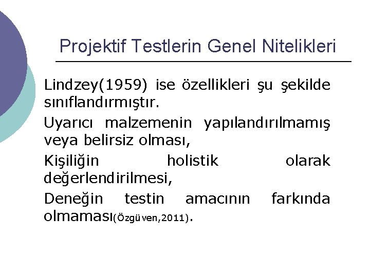 Projektif Testlerin Genel Nitelikleri Lindzey(1959) ise özellikleri şu şekilde sınıflandırmıştır. Uyarıcı malzemenin yapılandırılmamış veya