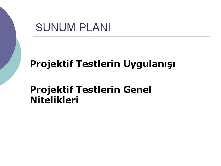 SUNUM PLANI Projektif Testlerin Uygulanışı Projektif Testlerin Genel Nitelikleri 