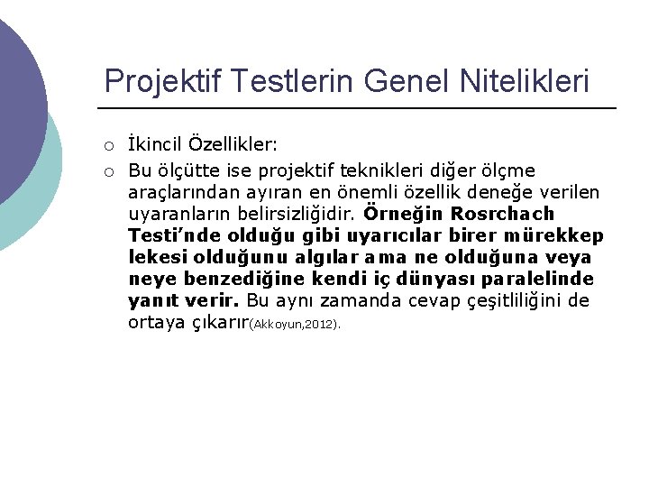 Projektif Testlerin Genel Nitelikleri ¡ ¡ İkincil Özellikler: Bu ölçütte ise projektif teknikleri diğer