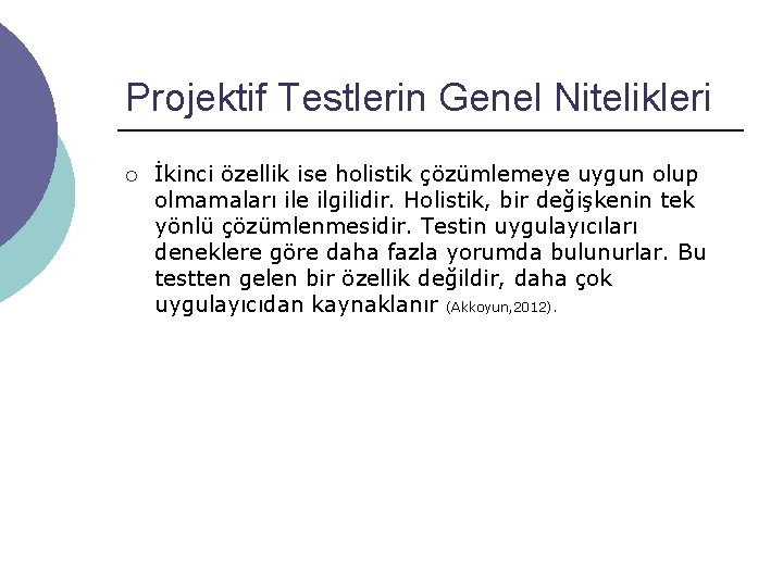 Projektif Testlerin Genel Nitelikleri ¡ İkinci özellik ise holistik çözümlemeye uygun olup olmamaları ile