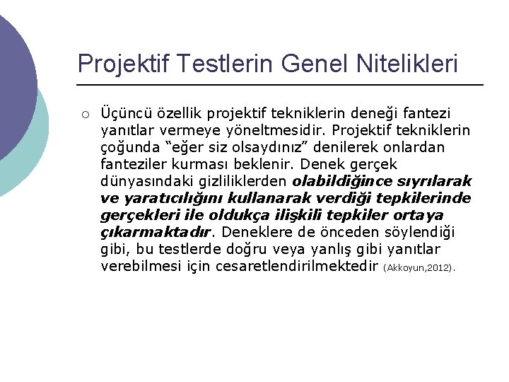 Projektif Testlerin Genel Nitelikleri ¡ Üçüncü özellik projektif tekniklerin deneği fantezi yanıtlar vermeye yöneltmesidir.