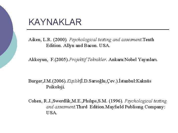 KAYNAKLAR Aiken, L. R. (2000). Psychological testing and assesment. Tenth Edition. Allyn and Bacon.