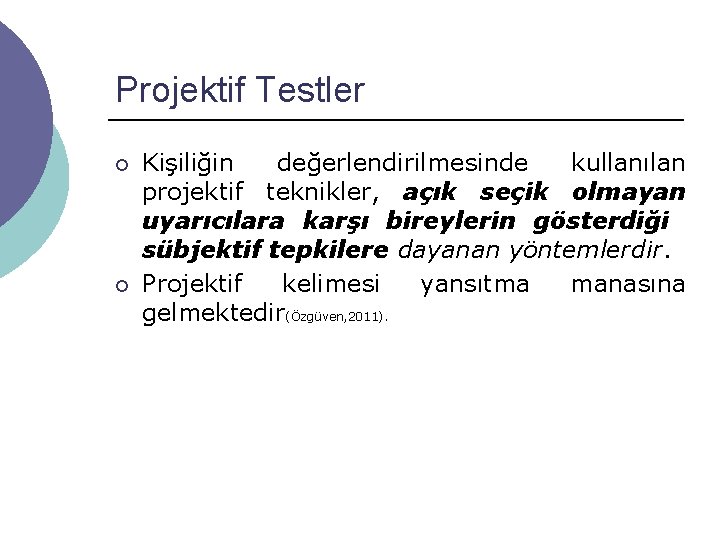 Projektif Testler ¡ ¡ Kişiliğin değerlendirilmesinde kullanılan projektif teknikler, açık seçik olmayan uyarıcılara karşı