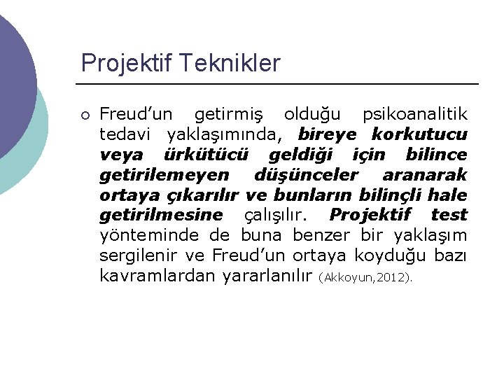 Projektif Teknikler ¡ Freud’un getirmiş olduğu psikoanalitik tedavi yaklaşımında, bireye korkutucu veya ürkütücü geldiği