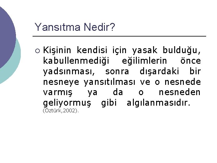 Yansıtma Nedir? ¡ Kişinin kendisi için yasak bulduğu, kabullenmediği eğilimlerin önce yadsınması, sonra dışardaki