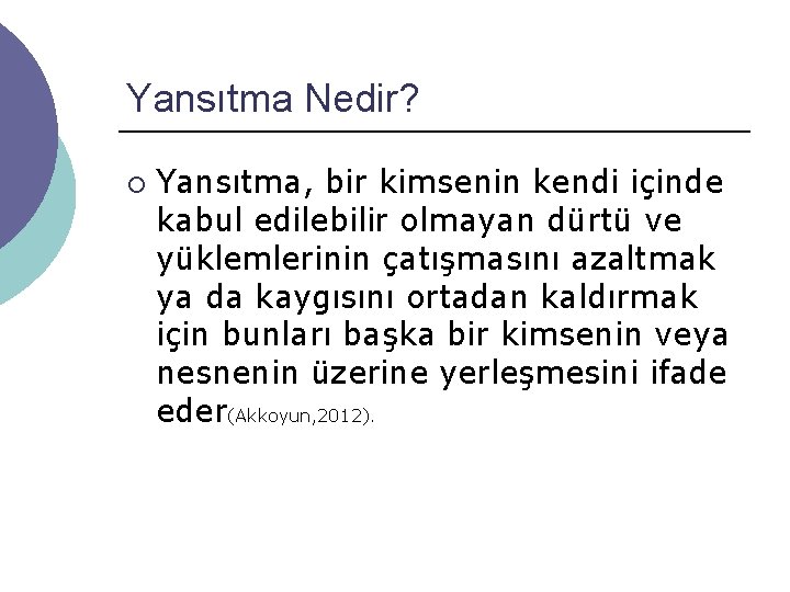 Yansıtma Nedir? ¡ Yansıtma, bir kimsenin kendi içinde kabul edilebilir olmayan dürtü ve yüklemlerinin