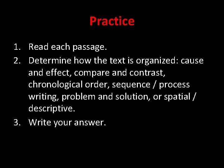 Practice 1. Read each passage. 2. Determine how the text is organized: cause and