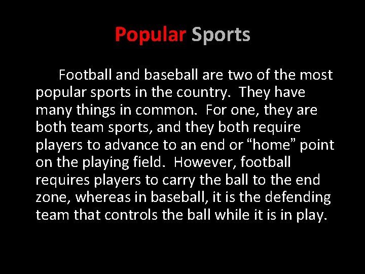 Popular Sports Football and baseball are two of the most popular sports in the