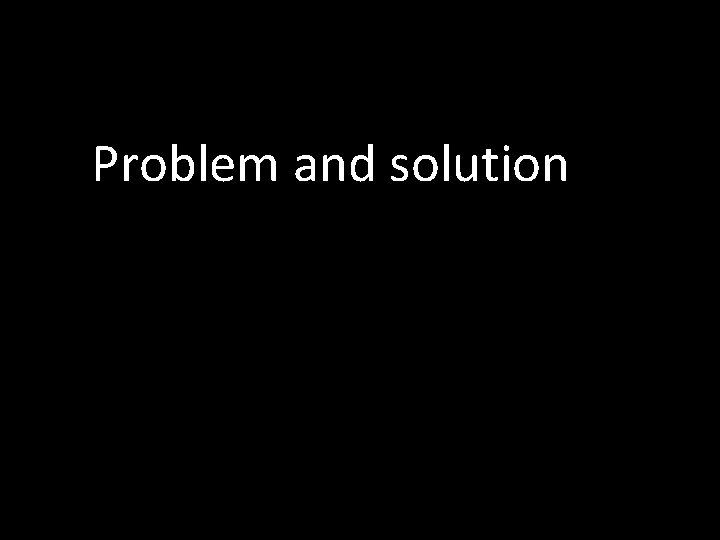 Problem and solution 